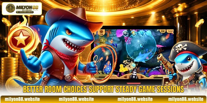 Better room choices support steady game sessions