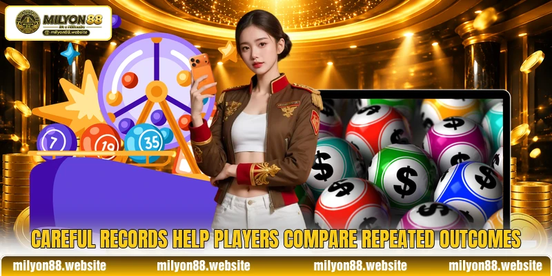 Careful records help players compare repeated outcomes Careful records help players compare repeated outcomes