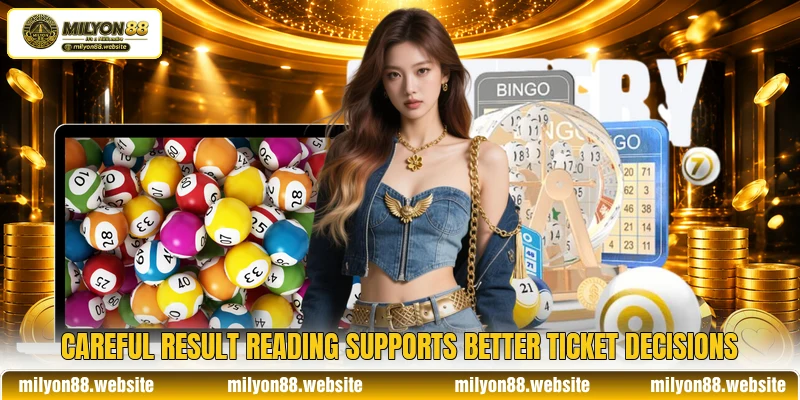 Careful result reading supports better ticket decisions