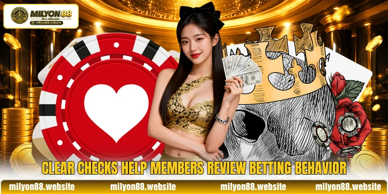 Clear checks help members review betting behavior Clear checks help members review betting behavior