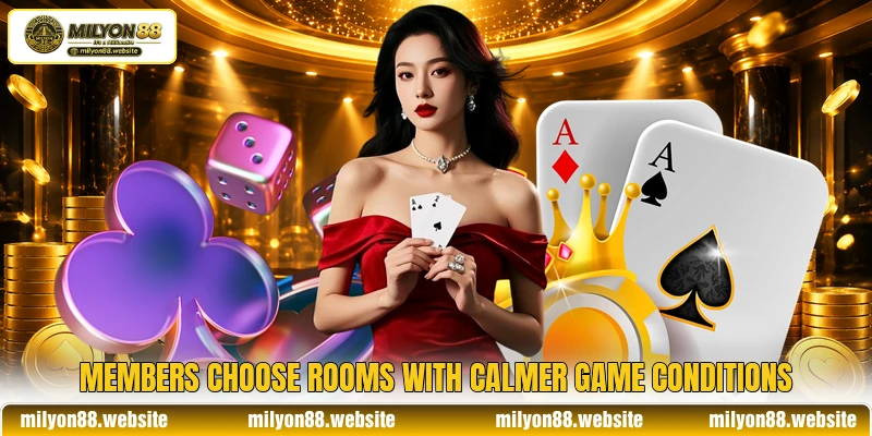 Members choose rooms with calmer game conditions