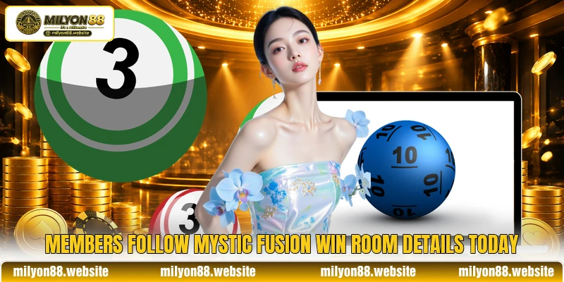 Members follow Mystic Fusion Win room details today Members follow Mystic Fusion Win room details today