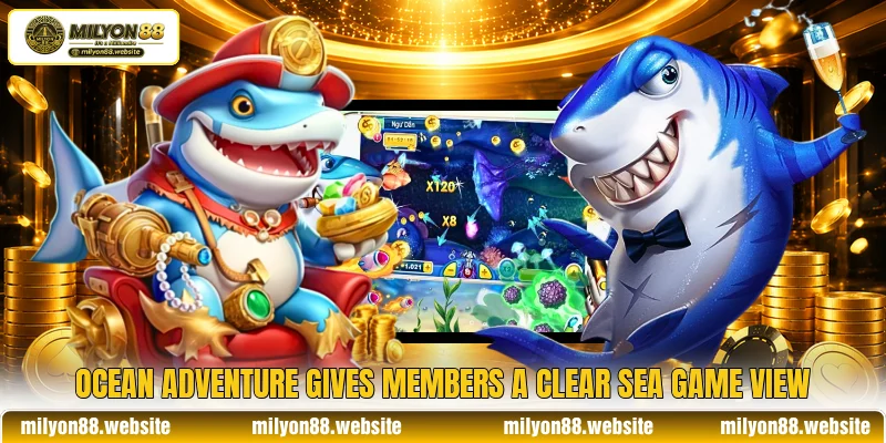 Ocean Adventure gives members a clear sea game view Ocean Adventure gives members a clear sea game view