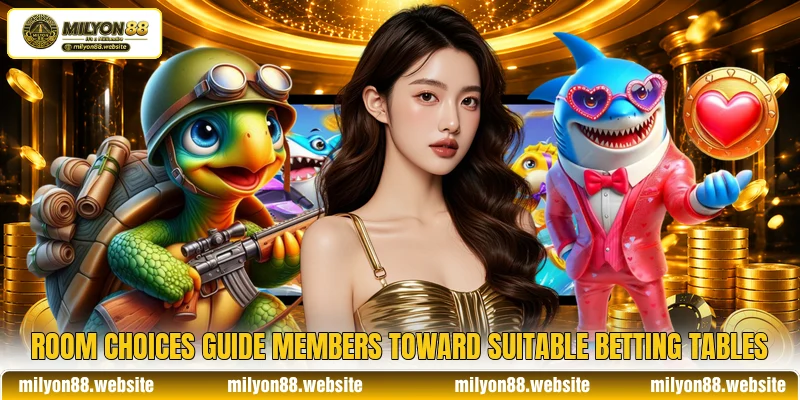 Room choices guide members toward suitable betting tables Room choices guide members toward suitable betting tables